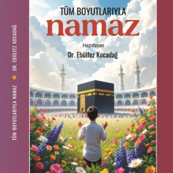 Tüm Boyutlarıyla Namaz 