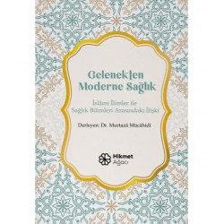 GELENEKTEN MODERNE SAĞLIK (İSLÂMİ İLİMLER İLE SAĞLIK BİLİMLERİ ARASINDAKİ İLİŞKİ)