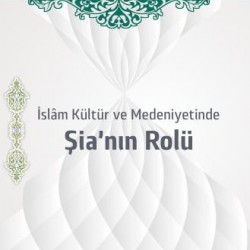  İslâm Kültür ve Medeniyetinde Şia'nın Rolü