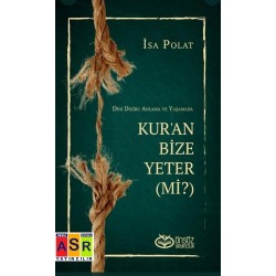 DİNİ DOĞRU ANLAMA VE YAŞAMADA KUR’AN BİZE YETER(Mİ?)