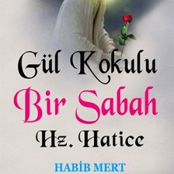 Gül Kokulu Bir Sabah / Hz. Hatice