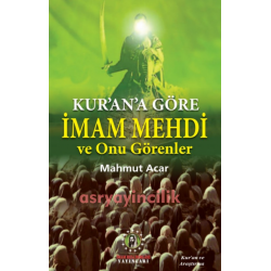  KUR'AN'A GÖRE İMAM MEHDİ VE ONU GÖRENLER