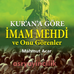  KUR'AN'A GÖRE İMAM MEHDİ VE ONU GÖRENLER