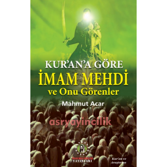  KUR'AN'A GÖRE İMAM MEHDİ VE ONU GÖRENLER
