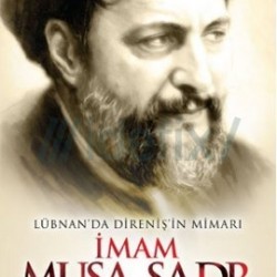 Lübnan'da Direniş'in Mimarı İmam Musa Sadr