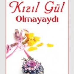 Kızıl Gül Olmayaydı